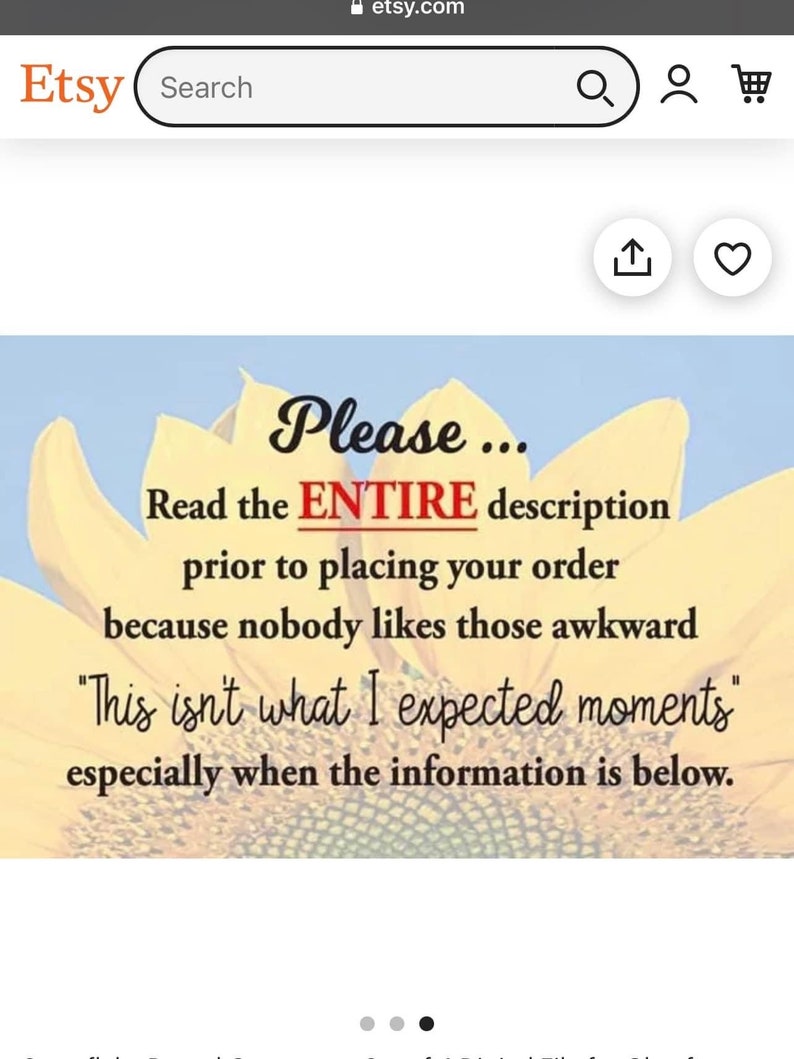 May include: A yellow sunflower with the text "Please... Read the ENTIRE description prior to placing your order because nobody likes those awkward "This isn't what I expected moments" especially when the information is below."
