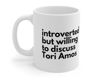 Introverted but willing to discuss Tori Amos - Ceramic Mug 11oz - Dishwasher and Microwave Safe