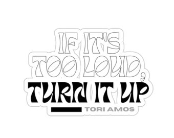 Tori Amos - "If it's too loud, turn it up" quote - sticker