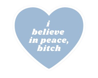 I Believe In Peace, Bitch Sticker, Durable Water Bottle Decal