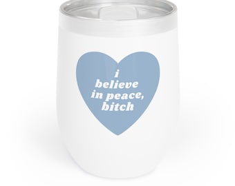 Tori Amos Quote Insulated Wine Tumbler, I Believe In Peace Bitch, 12oz