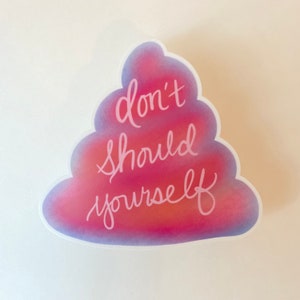 Don&#39;t Should Yourself Sticker | Vinyl Sticker | Laptop Sticker | Water Bottle Sticker | Poop Emoji | Pink Poo | Encouragement | Funny