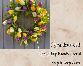 Wreath Making Tutorial Video, DIY Spring wreath, Step by Step Digital Download. Make Your Own Tulip Wreath