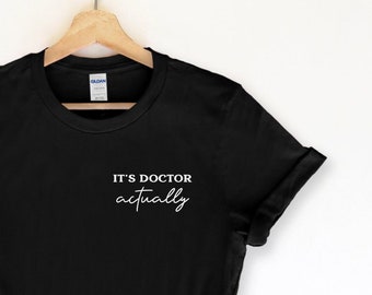 It's Doctor Actually T Shirt, Gift For Doctor, Doctor Gift, Doctor T-Shirt, Dr T-Shirt, Dr Gift, Gift For Dr Graduation, Phd Gift