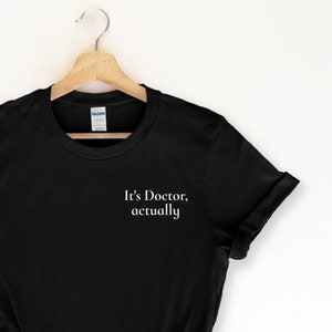 It&#39;s Doctor Actually T Shirt, Gift For Doctor, Doctor Gift, Doctor T-Shirt, Dr T-Shirt, Dr Gift, Gift For Dr Graduation, Phd Gift