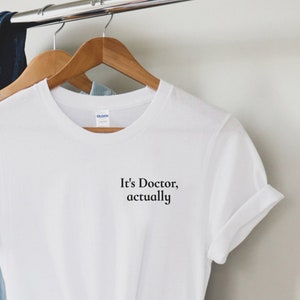 It&#39;s Doctor Actually T Shirt, Gift For Doctor, Doctor Gift, Doctor T-Shirt, Dr T-Shirt, Dr Gift, Gift For Dr Graduation, Phd Gift