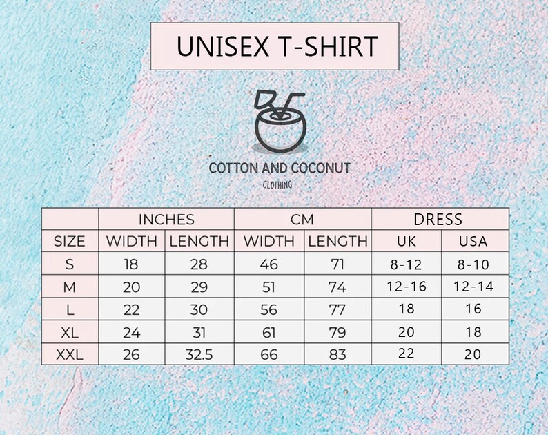 May include: Size chart for a unisex t-shirt with measurements in inches and centimeters. The chart shows the width and length of the shirt in inches and centimeters for sizes S, M, L, XL, and XXL. It also shows the corresponding dress sizes in UK and US sizes.