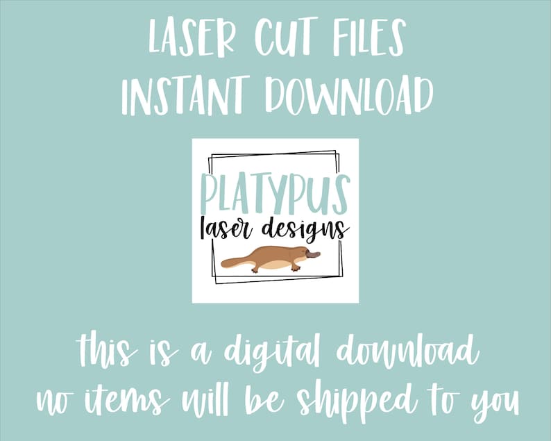 May include: A digital download for laser cut files featuring a cartoon platypus with the text "PLATYPUS laser designs". The text "LASER CUT FILES INSTANT DOWNLOAD" is at the top of the image and the text "this is a digital download no items will be shipped to you" is at the bottom of the image.