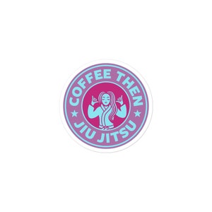 May include: A pink and purple circle sticker with a white outline. The sticker has a blue silhouette of a woman in a gi with the text "Coffee Then Jiu Jitsu" around her.