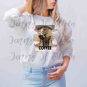 Dead Without Coffee, Coffee PNG, Flower, Sublimation Design, PNG Clip Art,  Printable PNG, Drink Skeleton png, Printable Vinyl,