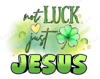 Not Luck Just Jesus PNG | St. Patrick's Day Sublimation Design (Instant Download)