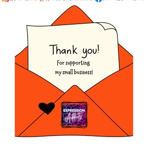 May include: An orange envelope with a black heart and a note that says "Thank you! For supporting my small business!" The envelope also has a logo that says "Expression Addicts". The bottom of the image says "ALWAYS TRANSPARENT ~ ALWAYS VIBRANT ~ ALWAYS HIGHEST QUALITY".