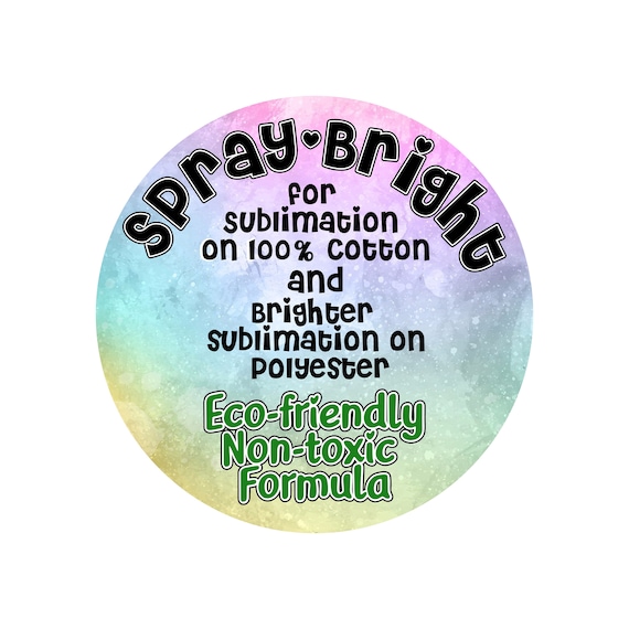 Spray Bright Non-toxic Sublimation Spray Easy Sublimation on 100% Cotton  and All Polyester Counts Brighter Sublimation 