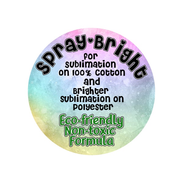 Spray Bright - Non-Toxic Sublimation Spray - Easy Sublimation on 100% Cotton and All Polyester counts - Brighter Sublimation