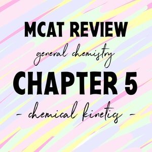 3 Pages MCAT Gen Chem Review Notes - Chapter 5 (Chemical Kinetics)
