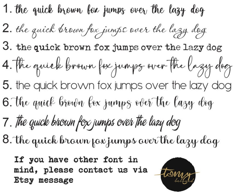 May include: A list of eight numbered font options displaying the text 'the quick brown fox jumps over the lazy dog' in various black typefaces. Below the list, the text reads 'If you have other font in mind, please contact us via Etsy message'.