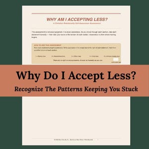 May include: A printed assessment titled "Why Do I Accept Less?" with the subtitle "Recognize The Patterns Keeping You Stuck." The document includes instructions and a scoring section for self-awareness. The top text reads "Why Am I Accepting Less?" and "A Christian Relationship Self-Awareness Assessment."