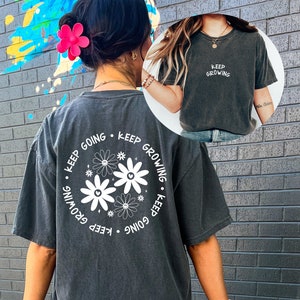 Comfort Colors Tee, Keep Growing Flower Shirt, Positive Quote Shirt, Womens Shirt, Graphic T Shirt, Inspirational Shirt, Positive Shirts