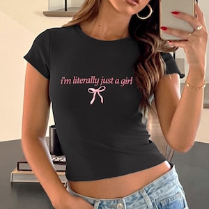 Baby Tee I&#39;m literally just a girl, Baby Tee, Baby Girl, Funny Baby Tee, Cute Baby, Bow Tee, y2k baby tee, 90s baby tee, y2k, Crop