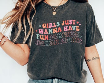 Comfort Colors Tee, Girls Just Wanna Have Fundamental Human Rights Shirt, Womens Rights Tee, Pro Choice, Equality Clothing, Feminism Top