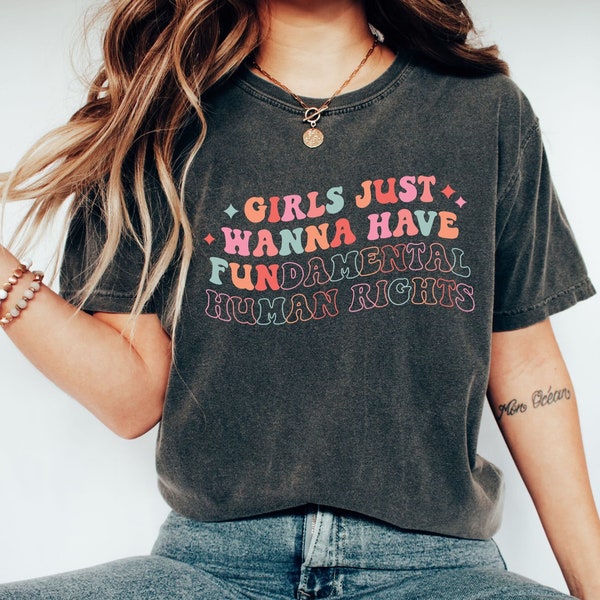 Comfort Colors Tee, Girls Just Wanna Have Fundamental Human Rights Shirt, Womens Rights Tee, Pro Choice, Equality Clothing, Feminism Top