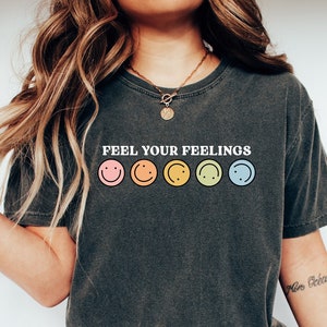 Comfort Colors Tee, Feel Your Feelings, Happy Shirt, Positive Quote Shirt, Graphic T Shirt, Inspirational Shirt, Positive Shirts