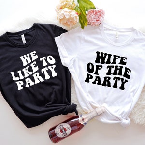 Bachelorette Party Shirts, Wife Of The Party,We Like To Party Graphic T-Shirt,Retro Graphic Tee,Gifts for Her,Bridal Party Shirts,Girls Trip