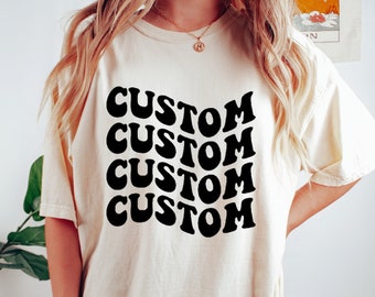 Comfort Colors Custom Tee, Upload Your Own Design, Create a Design, Custom Family Vacation, Custom Wavy Font Saying, Custom Shirt For Bach