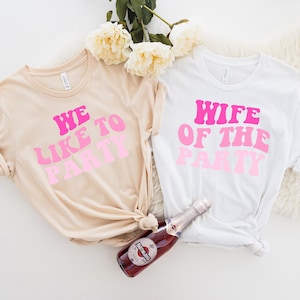 Bachelorette Party T Shirts, Wife Of The Party, We Like To Party Graphic T-Shirt, Bridal Party TShirts, Girls Trip, Matching Shirts for Bach