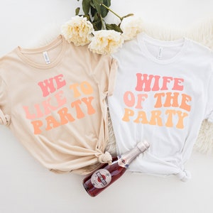 Bachelorette Party Shirts, Wife Of The Party,We Like To Party Graphic T-Shirt,Retro Graphic Tee,Gifts for Her,Bridal Party Shirts,Girls Trip