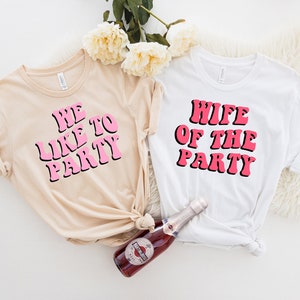 Bachelorette Party Shirts, Wife Of The Party,We Like To Party Graphic T-Shirt,Retro Graphic Tee,Gifts for Her,Bridal Party Shirts,Girls Trip
