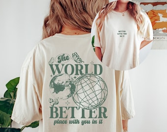 Comfort Colors Tee, The World Is A Better Place With You, Positive Quote Shirt, Graphic T Shirt, Inspirational Shirt, Positive Shirts