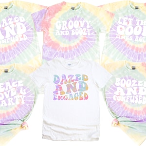 Bachelorette Tie Dye Party Shirts, Dazed and Engaged ,Boozed and Confused, Peace Love And Party, Groovy And Boozy, Funny Matching Batch Tees