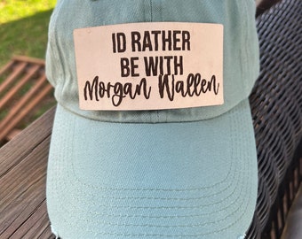 I’d Rather Be With Morgan Wallen Hat, Morgan Wallen, Women’s Hat, Fitted Hat, Engraved Leather Patched Hats, Custom Hats