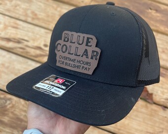 Leather Patched Hat, Blue Collar Overtime Hours for Bullshit Pay, Trucker Hat, Snapback Hat, Hat for Dad, Dad Hat