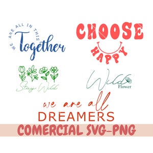 May include: A set of four digital design files featuring motivational quotes and floral illustrations. The quotes include "We are all in this together", "Choose Happy", "Wild Flower", and "We are all dreamers".