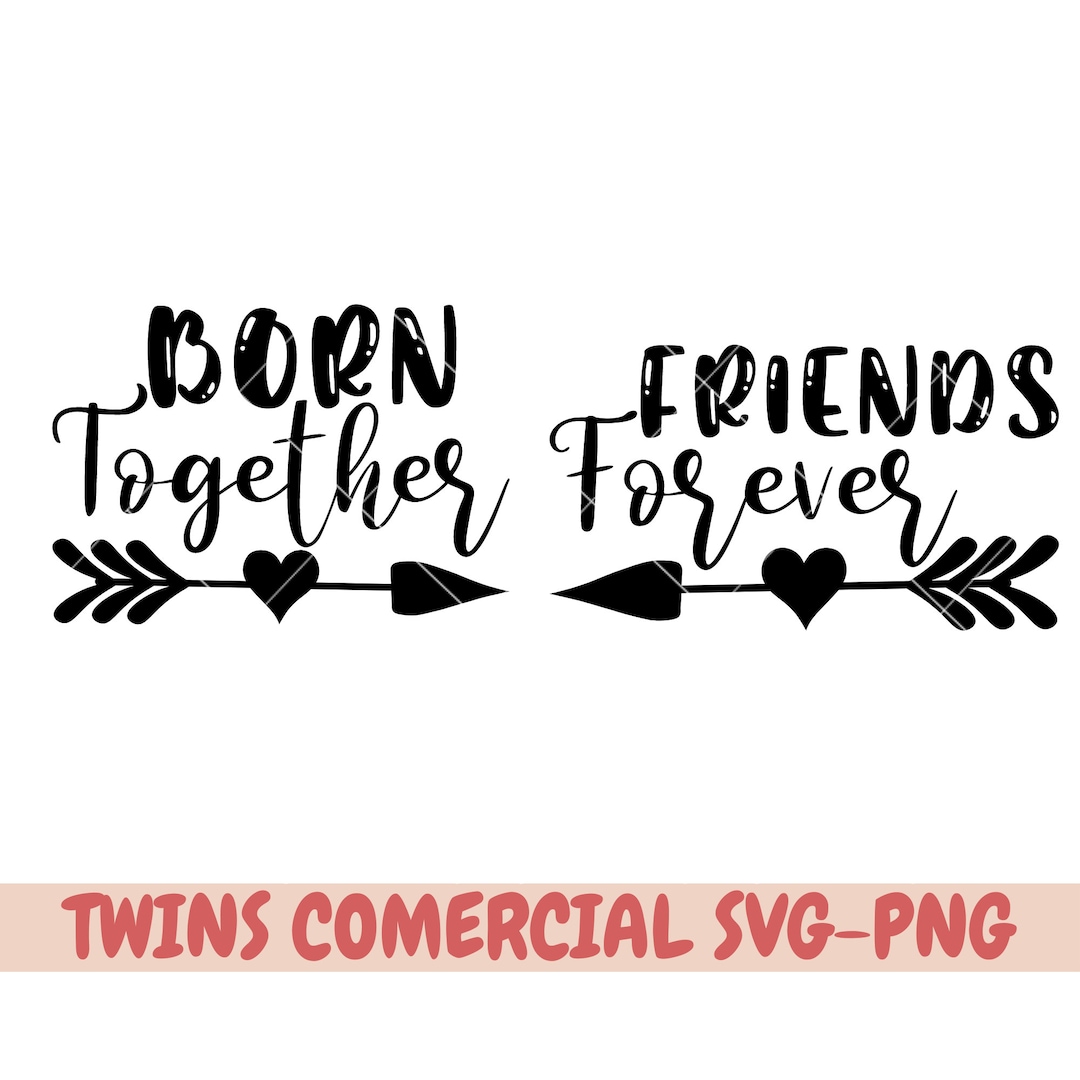 Born Together Svg, Friends Forever Svg, Twin Svg ,twins Svg, Twins Png ...