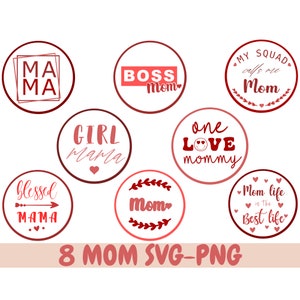 May include: Eight red and pink circle designs with various text related to motherhood. The text includes "Mama", "Boss Mom", "Girl Mama", "One Love Mommy", "Blessed Mama", "Mom", "My Squad Calls Me Mom", and "Mom Life Is The Best Life".