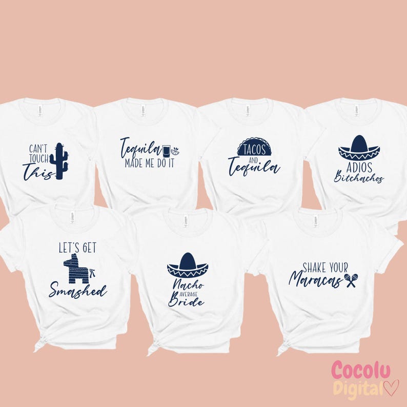 May include: Seven white t-shirts with different designs and text related to a fiesta or party. The text includes "Can't Touch This", "Tequila Made Me Do It", "Tacos and Tequila", "Let's Get Smashed", "Nacho Average Bride", "Adios Bitchachos", and "Shake Your Maracas".