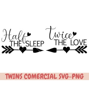 Twice the Love svg, Half the sleep svg, Twin quote svg png, Twin onesie svg png, Twin announcement svg png, Cut file for Cricut, Sublimation