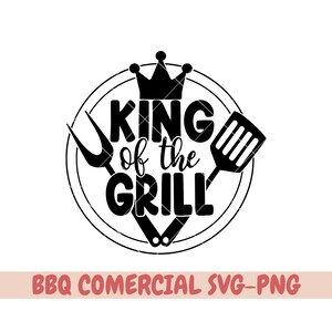 King Of The Grill SVG, Cut File, Cricut, Commercial use, Instant Download, Silhouette, Barbecue svg, Bbq Dad svg, Bbq Maste svg, bbq svg