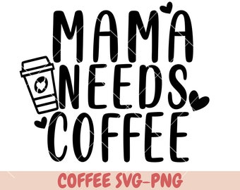 Mama Needs Coffee PNG, Mom Life svg,  mom coffee design, Mom Svg, lots and lots of Coffee svg, coffee lover svg, Coffee lover shirt svg