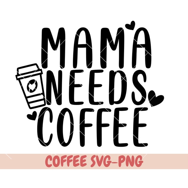 Mama Needs Coffee PNG, Mom Life svg,  mom coffee design, Mom Svg, lots and lots of Coffee svg, coffee lover svg, Coffee lover shirt svg