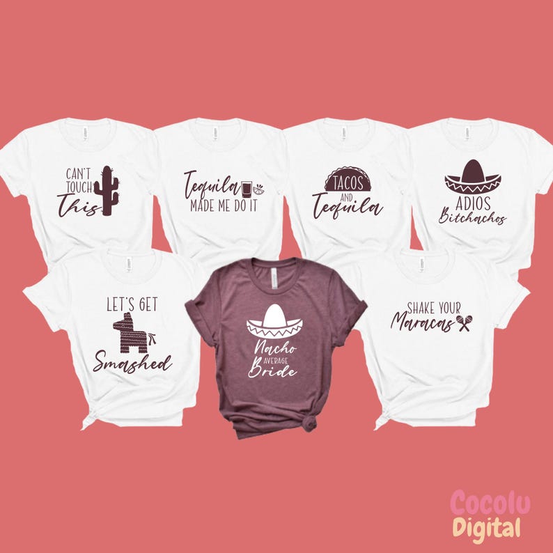 May include: Set of seven white t-shirts with various phrases and designs related to a fiesta or bachelorette party. The shirts feature phrases like "Can't Touch This", "Tequila Made Me Do It", "Tacos and Tequila", "Let's Get Smashed", "Shake Your Maracas", "Adios Bitchachos", and "Nacho Average Bride".