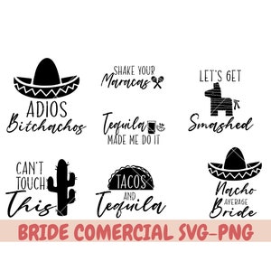 May include: A set of 8 black and white SVG files with text related to a Mexican fiesta. The text includes "Shake Your Maracas", "Let's Get Smashed", "Tequila Made Me Do It", "Tacos and Tequila", "Can't Touch This", "Adios Bitchachos", and "Nacho Average Bride".
