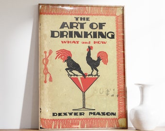 May include: A vintage book cover with a red and black illustration of two roosters drinking from a martini glass. The title of the book is "The Art of Drinking: What and How" by Dexter Mason.