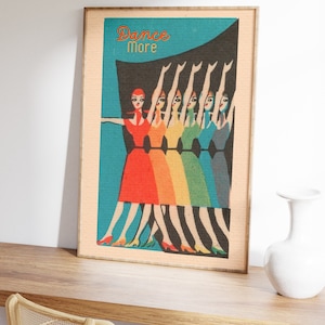 May include: A vintage poster with the text "Dance More" in orange and black. The poster features a line of women in colorful dresses dancing with their arms raised.