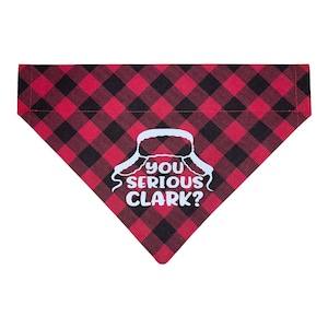 Christmas Dog Bandana - Christmas Vacation - Clark Griswold - You Serious Clark - Over the Collar - Reversible - Cat Bandana