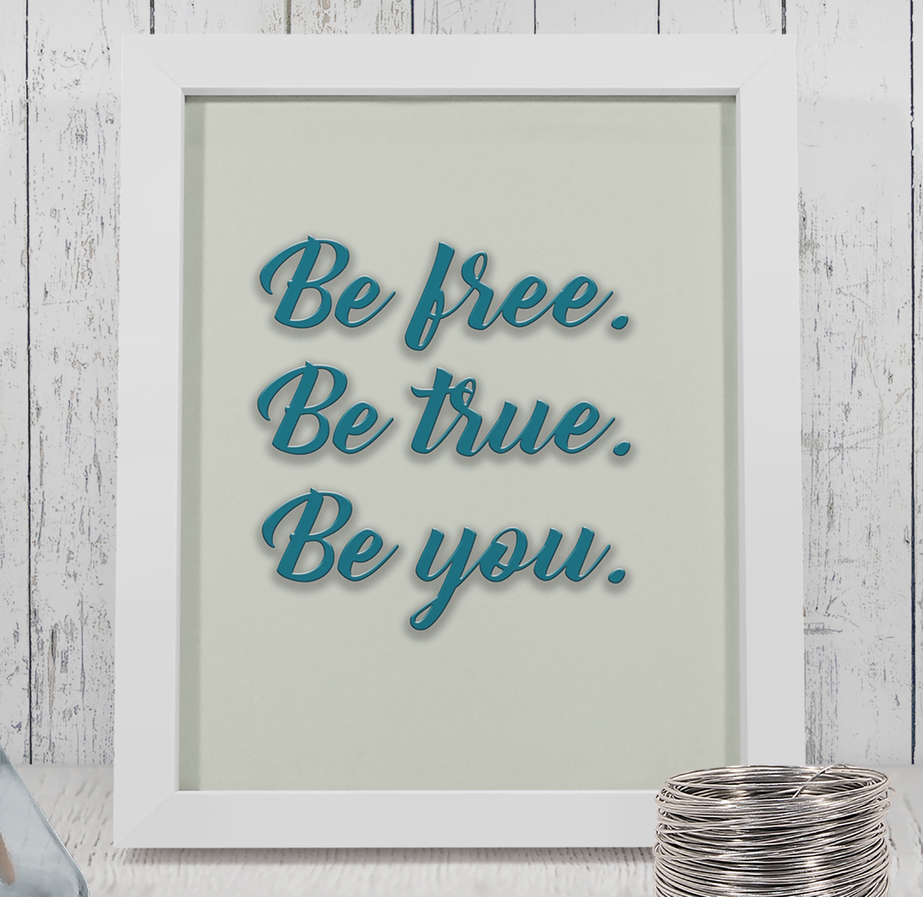 Be free. Be true. Be you. Wall Art Quote Quote Art Wall Art Etsy