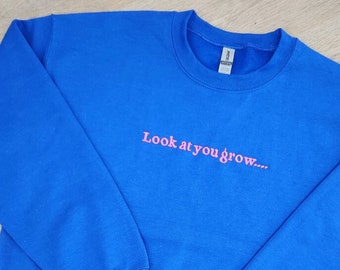 Look at you grow - Embroidered Crewneck Sweatshirt, Self Love, Inspirational, Gift for Her, Mental Health